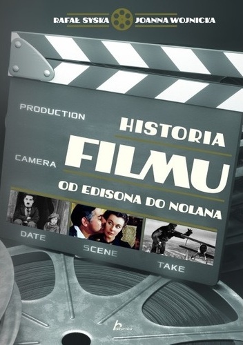 Historia filmu : od Edisona do Nolana - Joanna Wojnicka, Rafał Syska