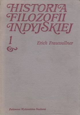 Historia filozofii indyjskiej Filozofia Wed i eposu, Budda i Dżina, Sankhja i klasyczny system jogi, t. 1 - Erich Frauwallner