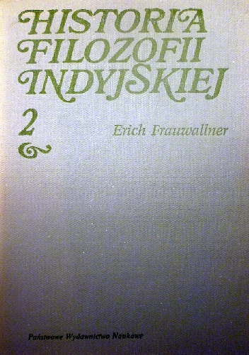 Historia filozofii indyjskiej. Szkoły filozofii przyrody i system wajsiesziki, system dżinistów, materializm, t. 2 - Erich Frauwallner
