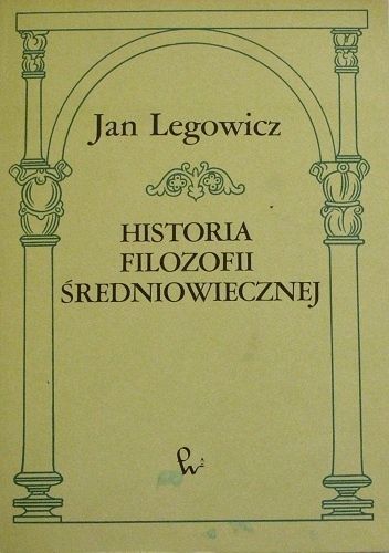 Historia filozofii średniowiecznej - Jan Legowicz