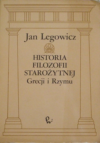 Historia filozofii starożytnej Grecji i Rzymu - Jan Legowicz