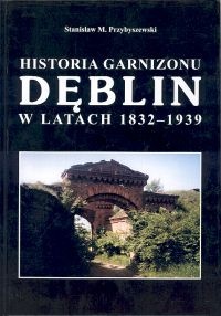 Historia garnizonu Dęblin w latach 1832-1939 - Stanisław M. Przybyszewski