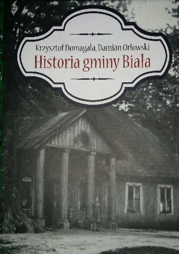 Historia gminy Biała - Krzysztof Domagała, Damian Orłowski