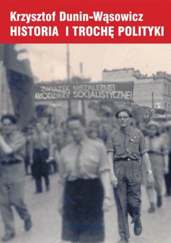 Historia i trochę polityki - Krzysztof Dunin-Wąsowicz