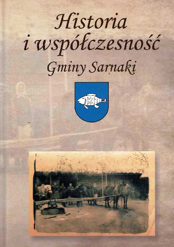 Historia i współczesność Gminy Sarnaki - Rafał Zubkowicz, Agata Wasilewska