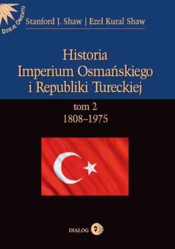 Historia Imperium Osmańskiego i Republiki Tureckiej Tom 2 1808-1975 - Stanford J. Shaw