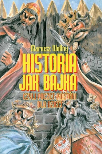 Historia jak bajka czyli poczet Piastów dla dzieci - Mariusz Wollny