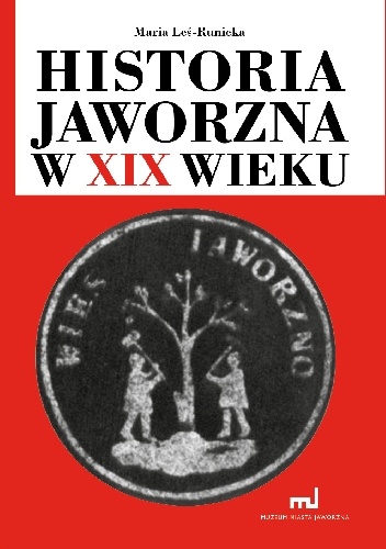 Historia Jaworzna w XIX wieku - Maria Leś-Runicka