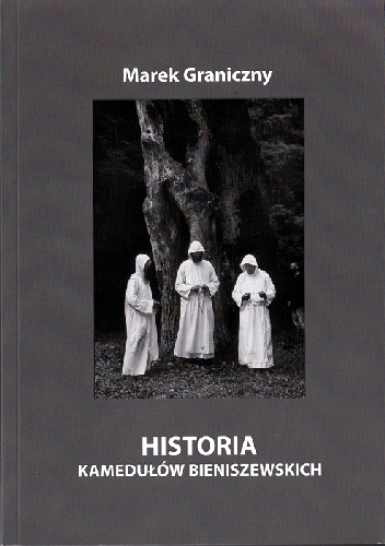 Historia kamedułów bieniszewskich - Marek Graniczny