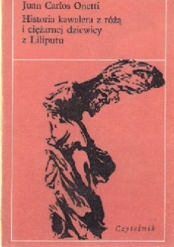Historia kawalera z różą i ciężarnej dziewicy z Liliputu - Juan Carlos Onetti