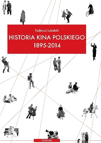 Historia kina polskiego 1895-2014 - Tadeusz Lubelski