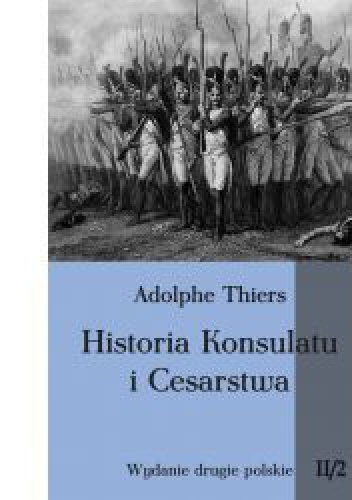 Historia Konsulatu i Cesarstwa tom II cz. 2 - Louis Adolphe Thiers
