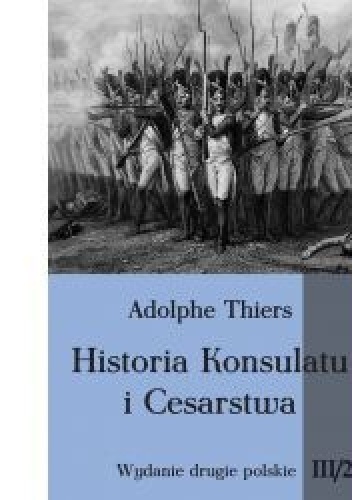 Historia Konsulatu i Cesarstwa tom III cz. 2 - Louis Adolphe Thiers