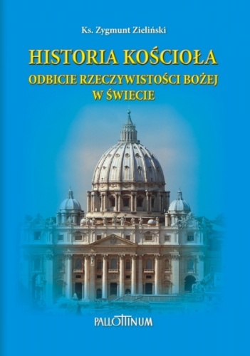 Historia Kościoła. Odbicie rzeczywistości Bożej w świecie - Zygmunt Zieliński