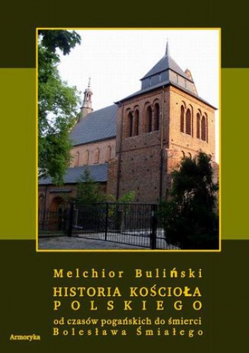 Historia Kościoła polskiego od czasów pogańskich do śmierci Bolesława Śmiałego - Buliński Melchior