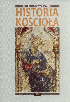 Historia Kościoła. Tom IV: jesień kościelnego średniowiecza - Bolesław Kumor