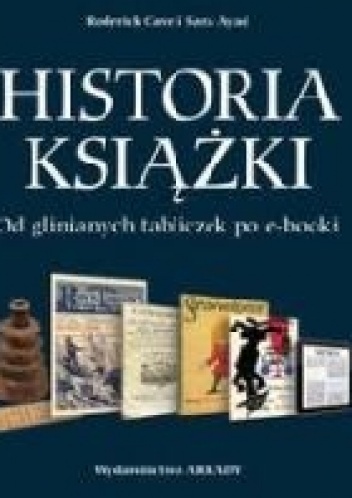 Historia książki. Od glinianych tabliczek po e-booki - Sara Ayad, Roderick Cave