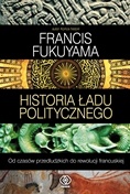 Historia ładu politycznego. Od czasów przedludzkich do rewolucji francuskiej - Francis Fukuyama