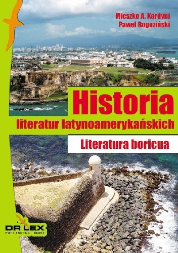Historia literatur latynoamerykańskich. Literatura boricua - Paweł Rogoziński, Mieszko A. Kardyni