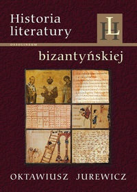 Historia literatury bizantyńskiej - Oktawiusz Jurewicz