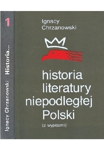 Historia literatury niepodległej Polski (z wypisami). Tom 1 - Ignacy Chrzanowski