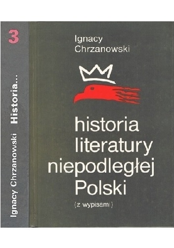 Historia literatury niepodległej Polski (z wypisami). Tom 3 - Ignacy Chrzanowski