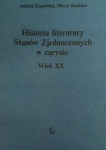 Historia literatury Stanów Zjednoczonych w zarysie. Wiek XX - Andrzej Kopcewicz