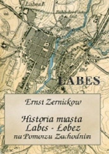 Historia miasta Labes - Łobez na Pomorzu Zachodnim - Ernst Zernickow