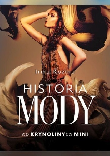 Historia mody. Od krynoliny do mini - Irma Kozina