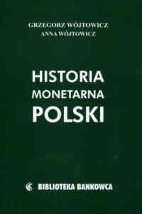 Historia monetarna Polski - Grzegorz Wójtowicz, Anna Wójtowicz