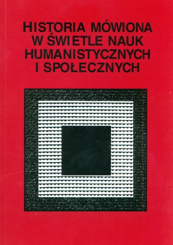 Historia mówiona w świetle nauk humanistycznych i społecznych - praca zbiorowa