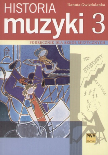 Historia muzyki: podręcznik dla szkół muzycznych cz. 3. XX wiek - Danuta Gwizdalanka