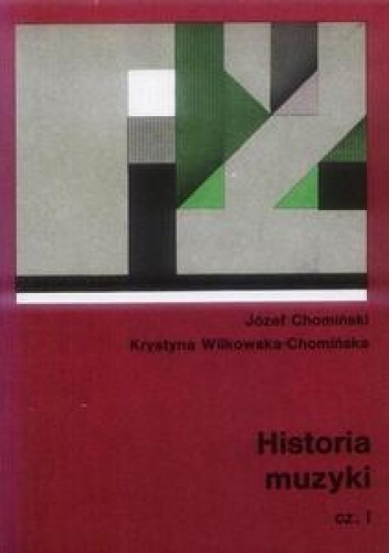 Historia Muzyki. Tom 1 - Józef M. Chomiński