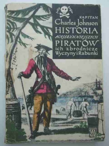 Historia najsłynniejszych piratów, ich zbrodnicze wyczyny i rabunki - Charles Johnson