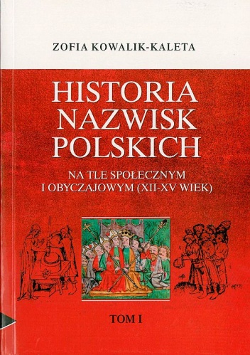 Historia nazwisk polskich na tle społecznym i obyczajowym (XII-XV wiek) - Zofia Kowalik-Kaleta