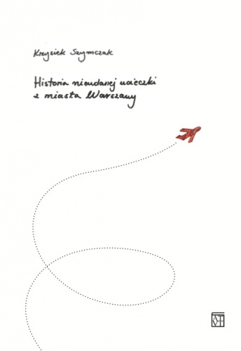 Historia nieudanej ucieczki z miasta Warszawy - Krzysiek Szymczak