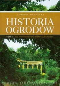 Historia ogrodów Tom 2 Od XVIII wieku do współczesności - Longin Majdecki