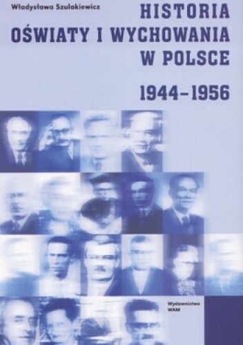 Historia oświaty i wychowania w Polsce 1944-1956 - Władysława Szalakiewicz