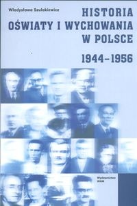 Historia oświaty i wychowania w Polsce 1944 - 1956 - Władysława Szulakiewicz