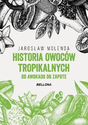 Historia owoców tropikalnych. Od awokado do zapote - Jarosław Molenda