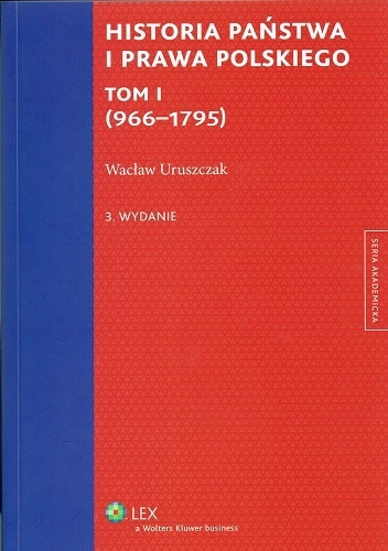 Historia państwa i prawa polskiego. Tom I (966-1795) - Wacław Uruszczak