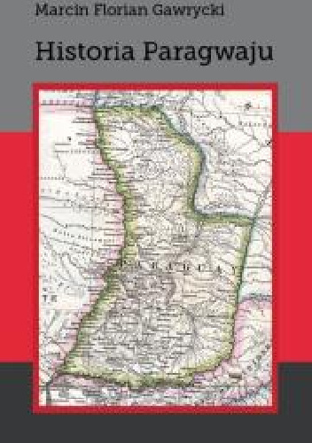 Historia Paragwaju - Marcin Florian Gawrycki