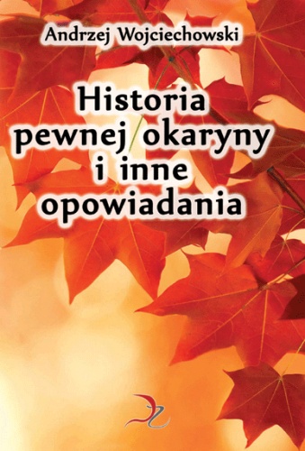 Historia pewnej okaryny i inne opowiadania - Andrzej Wojciechowski