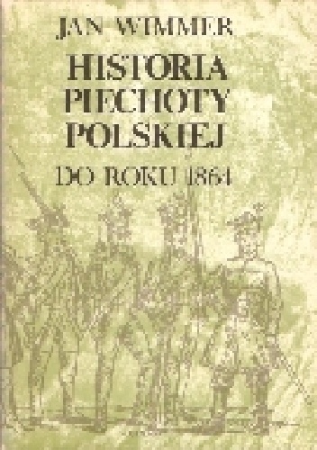 Historia piechoty polskiej do roku 1864 - Jan Wimmer