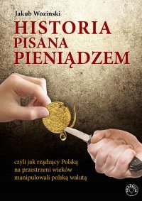 Historia pisana pieniądzem, czyli jak rządzący na przestrzeni wieków manipulowali polską walutą. - Jakub Wozinski