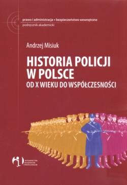 Historia policji w Polsce od X wieku do współczesności - Andrzej Misiuk