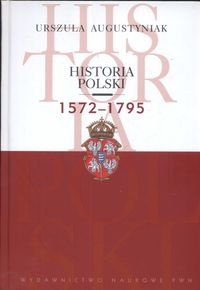 Historia Polski 1572-1795 - Urszula Augustyniak