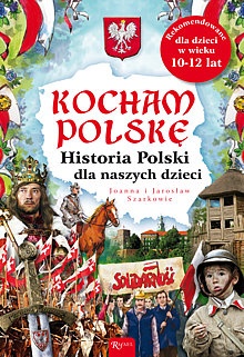 Historia Polski dla naszych dzieci - Jarosław Szarek, Joanna Wieliczka-Szarkowa