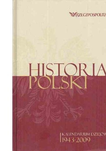 Historia Polski. Kalendarium dziejów. Tom 4. 1943-2009 - praca zbiorowa
