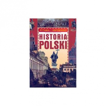 HISTORIA POLSKI pytania i odpowiedzi - Piotr Kwiatkiewicz, Maciej Leszczyński